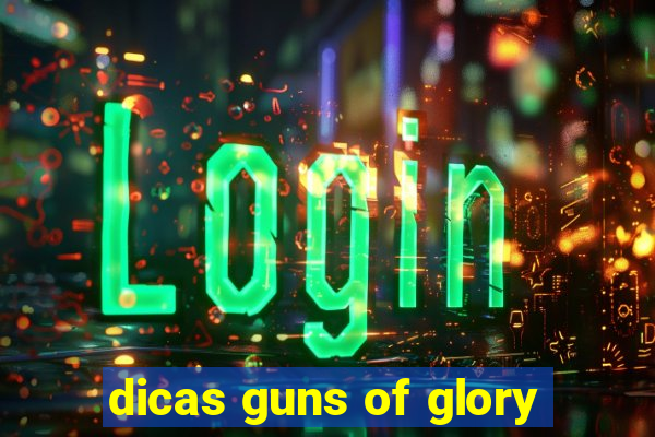 dicas guns of glory